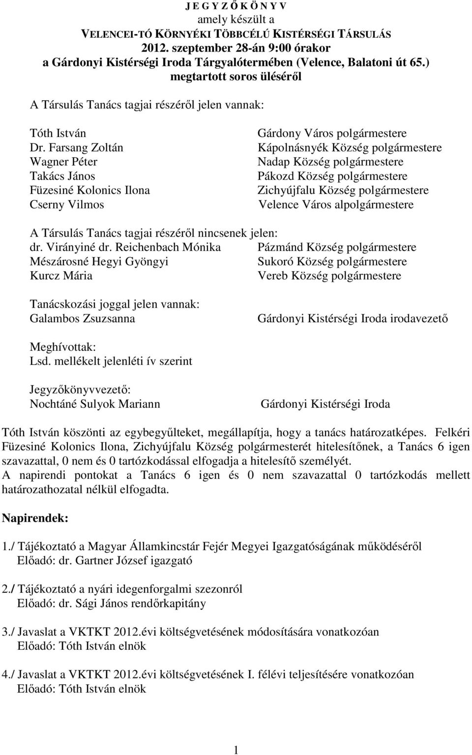 Farsang Zoltán Wagner Péter Takács János Füzesiné Kolonics Ilona Cserny Vilmos Gárdony Város polgármestere Kápolnásnyék Község polgármestere Nadap Község polgármestere Pákozd Község polgármestere