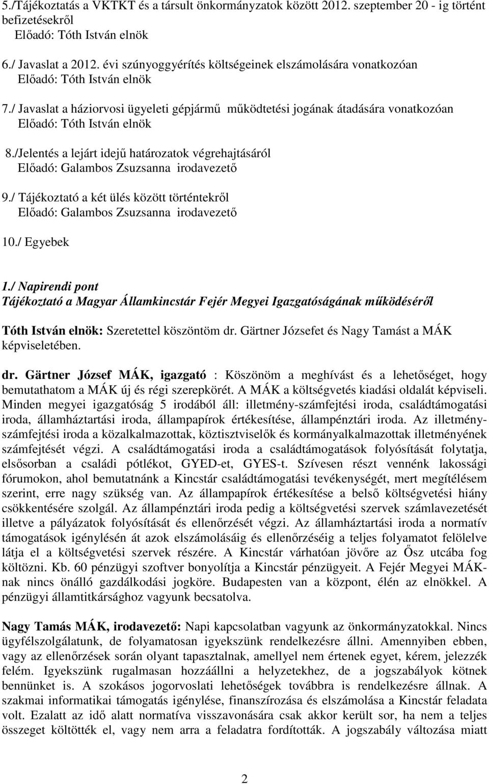 / Javaslat a háziorvosi ügyeleti gépjármű működtetési jogának átadására vonatkozóan Előadó: Tóth István elnök 8.
