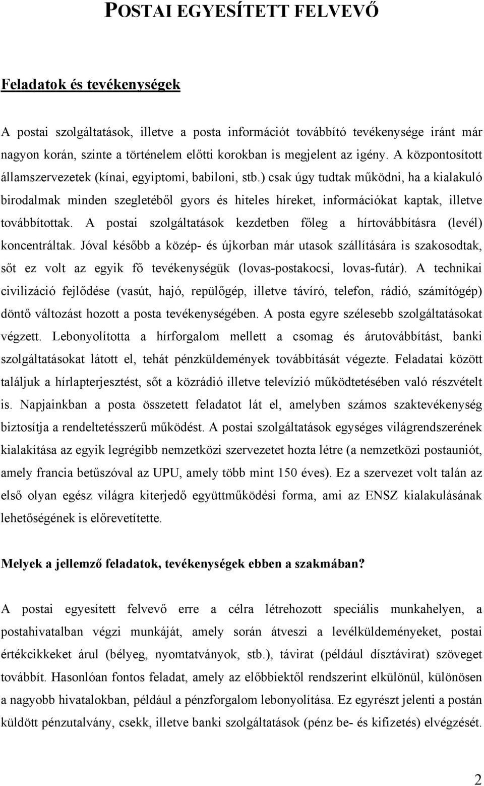 ) csak úgy tudtak működni, ha a kialakuló birodalmak minden szegletéből gyors és hiteles híreket, információkat kaptak, illetve továbbítottak.