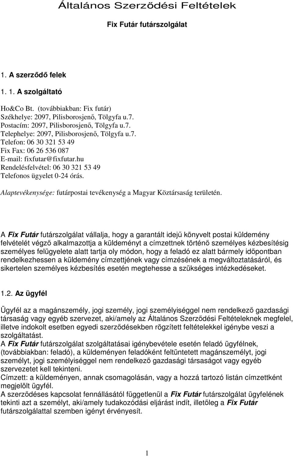 Alaptevékenysége: futárpostai tevékenység a Magyar Köztársaság területén.