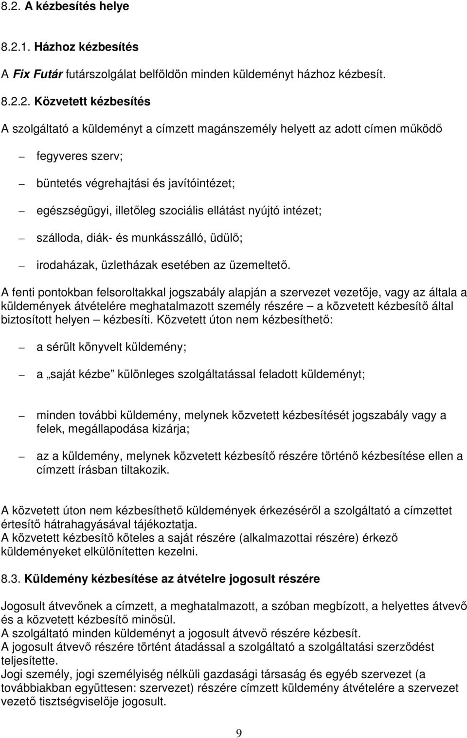 üzletházak esetében az üzemeltetı.