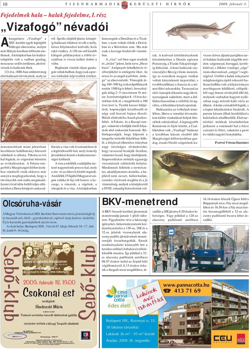 A középkorban kis halásztelepülés volt a vadban gazdag, mocsaras-erdõs területen, ahol révészek és halászok éltek.