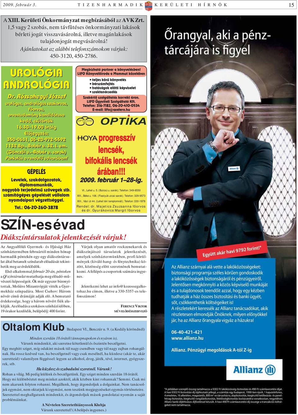 Ajánlatokat az alábbi telefonszámokon várjuk: 450-3120, 450-2786. UROLÓGIA ANDROLÓGIA Dr. Rózsahegyi József urológus, andrológus szakorvos, fõorvos, orvostudomány kandidátusa kedd, csütörtök 16.30 19.