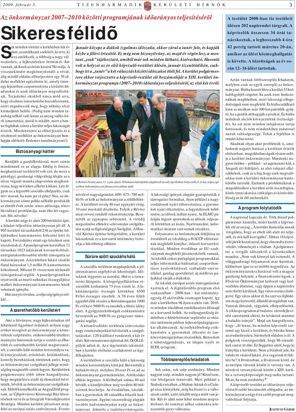 emlékezet szelektív, ki erre, ki arra emlékszik, a többség a nagy változásokra, a fejlesztésekre örömmel. Ám vannak, akiknek az öröm keserû? Ki tudja.
