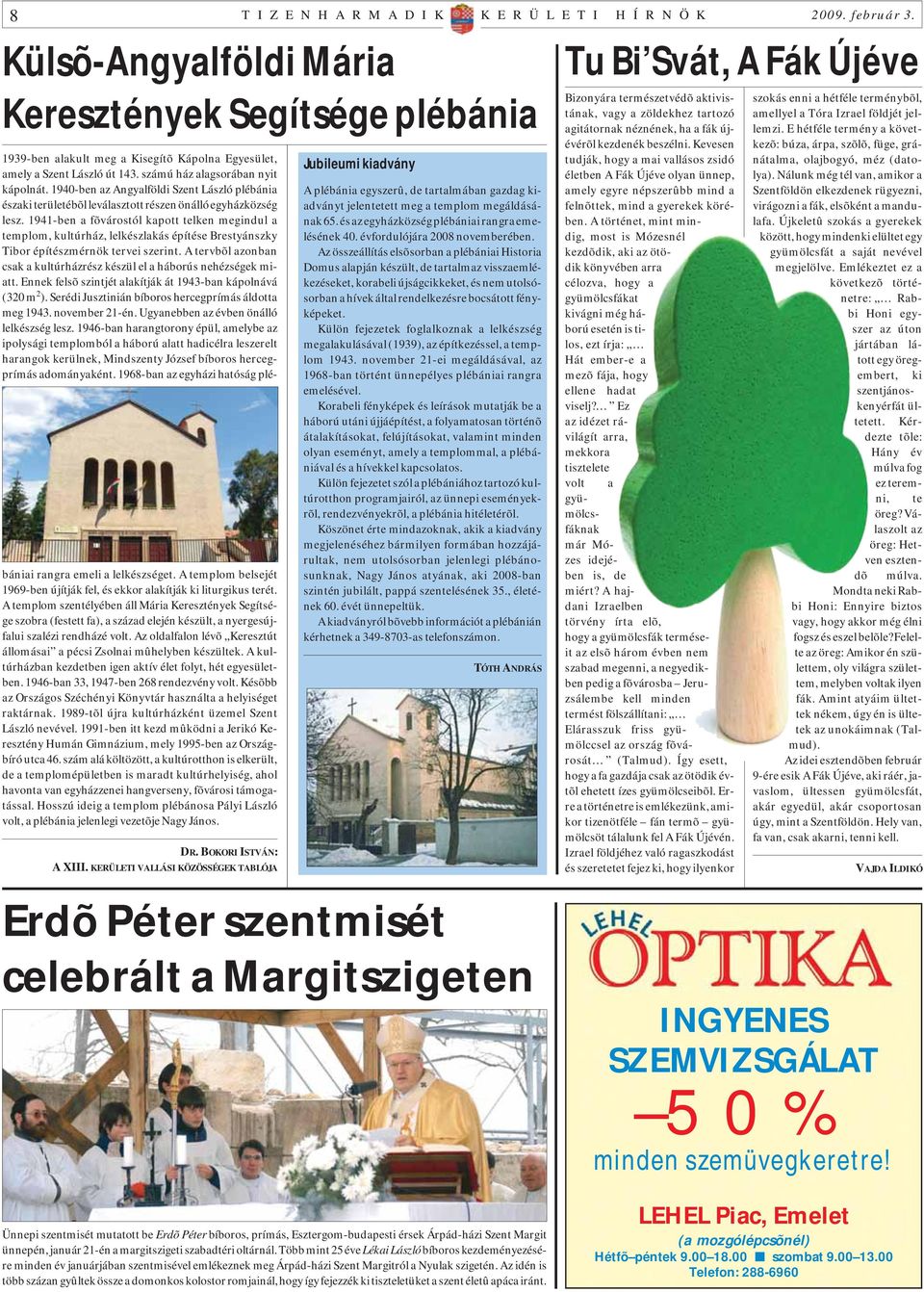 1940-ben az Angyalföldi Szent László plébánia északi területébõl leválasztott részen önálló egyházközség lesz.