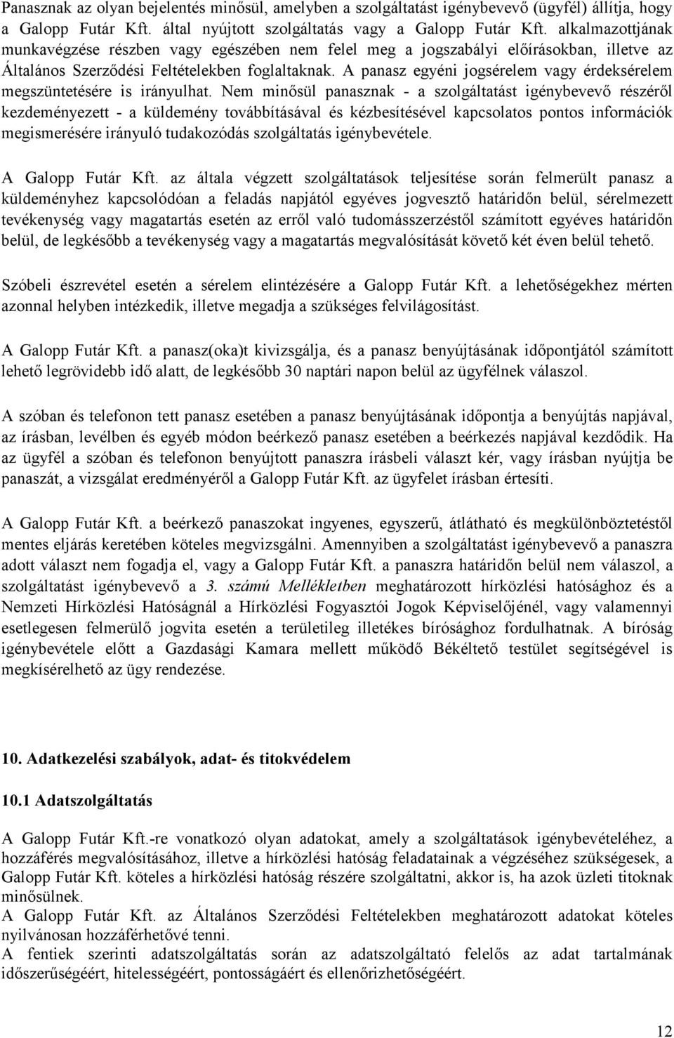 A panasz egyéni jogsérelem vagy érdeksérelem megszüntetésére is irányulhat.
