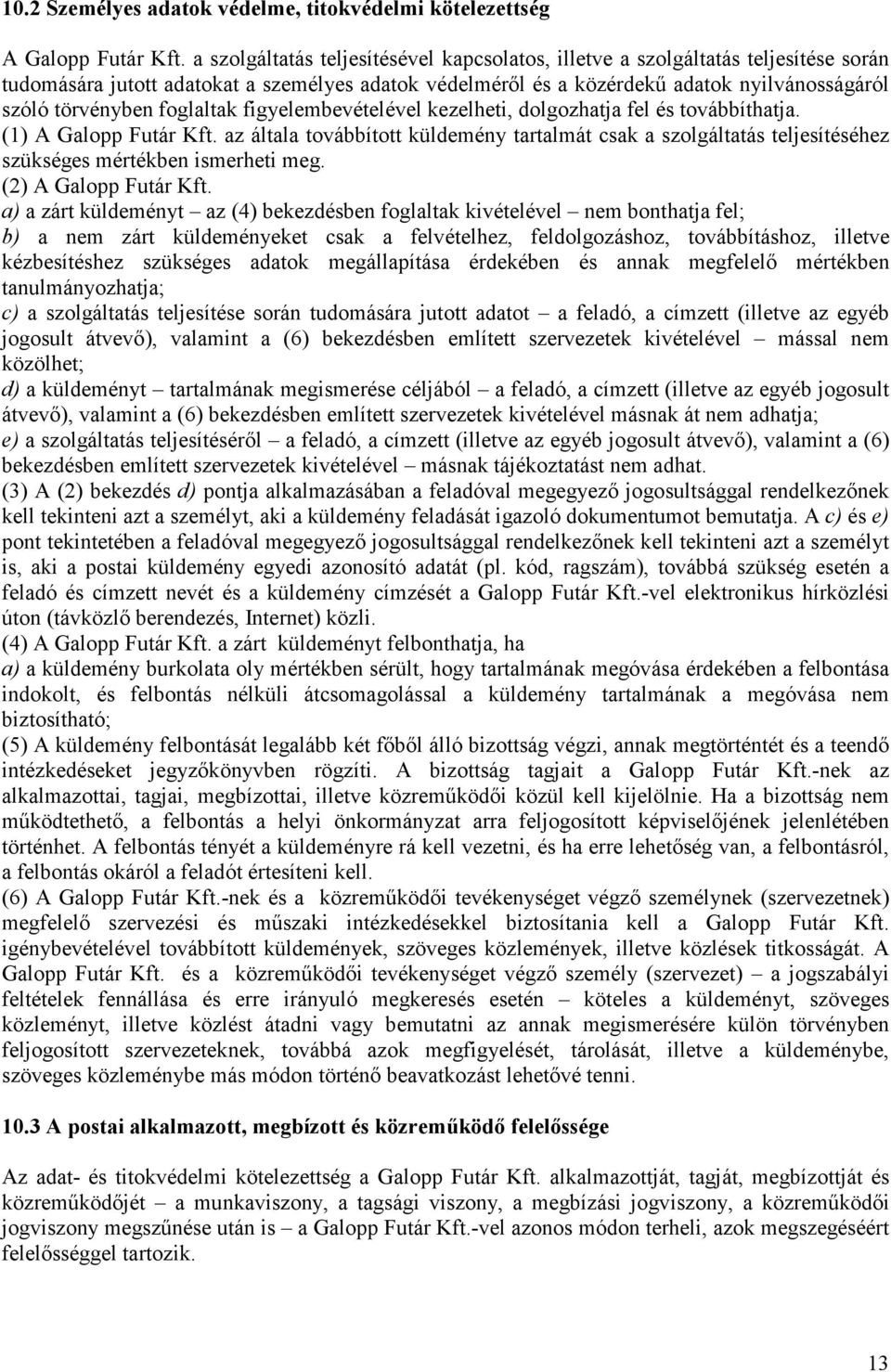 foglaltak figyelembevételével kezelheti, dolgozhatja fel és továbbíthatja. (1) A Galopp Futár Kft.