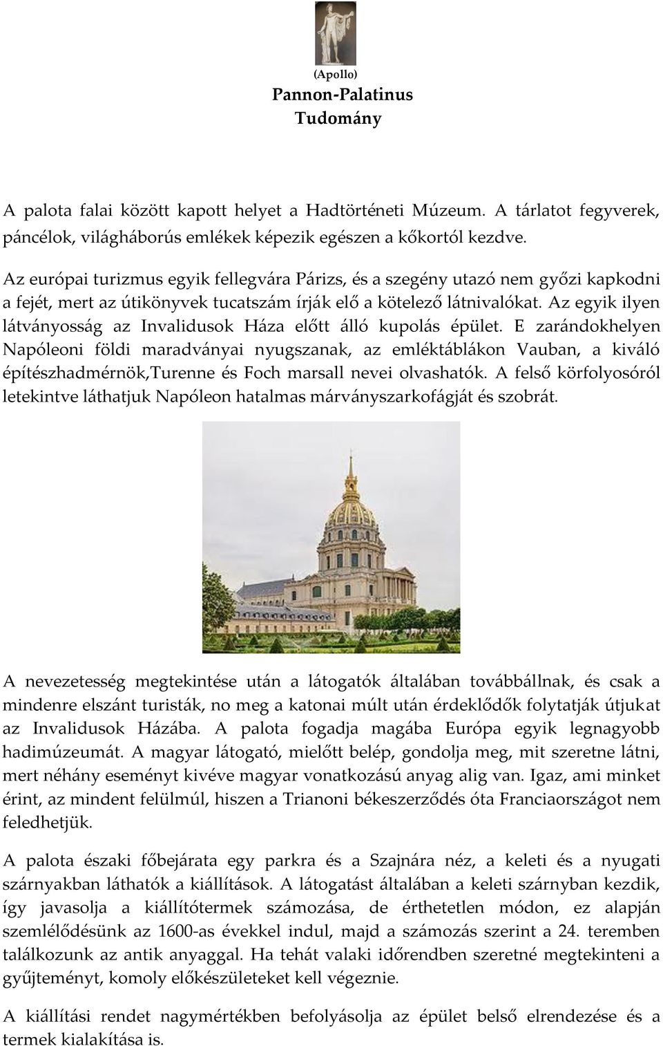 Az egyik ilyen l{tv{nyoss{g az Invalidusok H{za előtt {lló kupol{s épület.