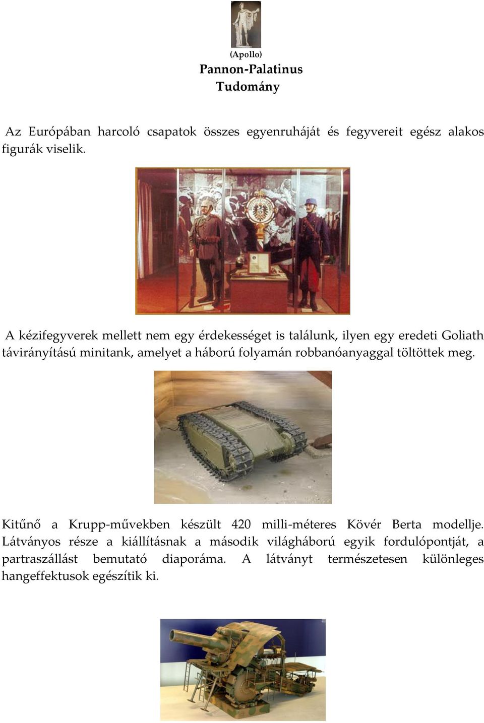 folyam{n robbanóanyaggal töltöttek meg. Kitűnő a Krupp-művekben készült 420 milli-méteres Kövér Berta modellje.