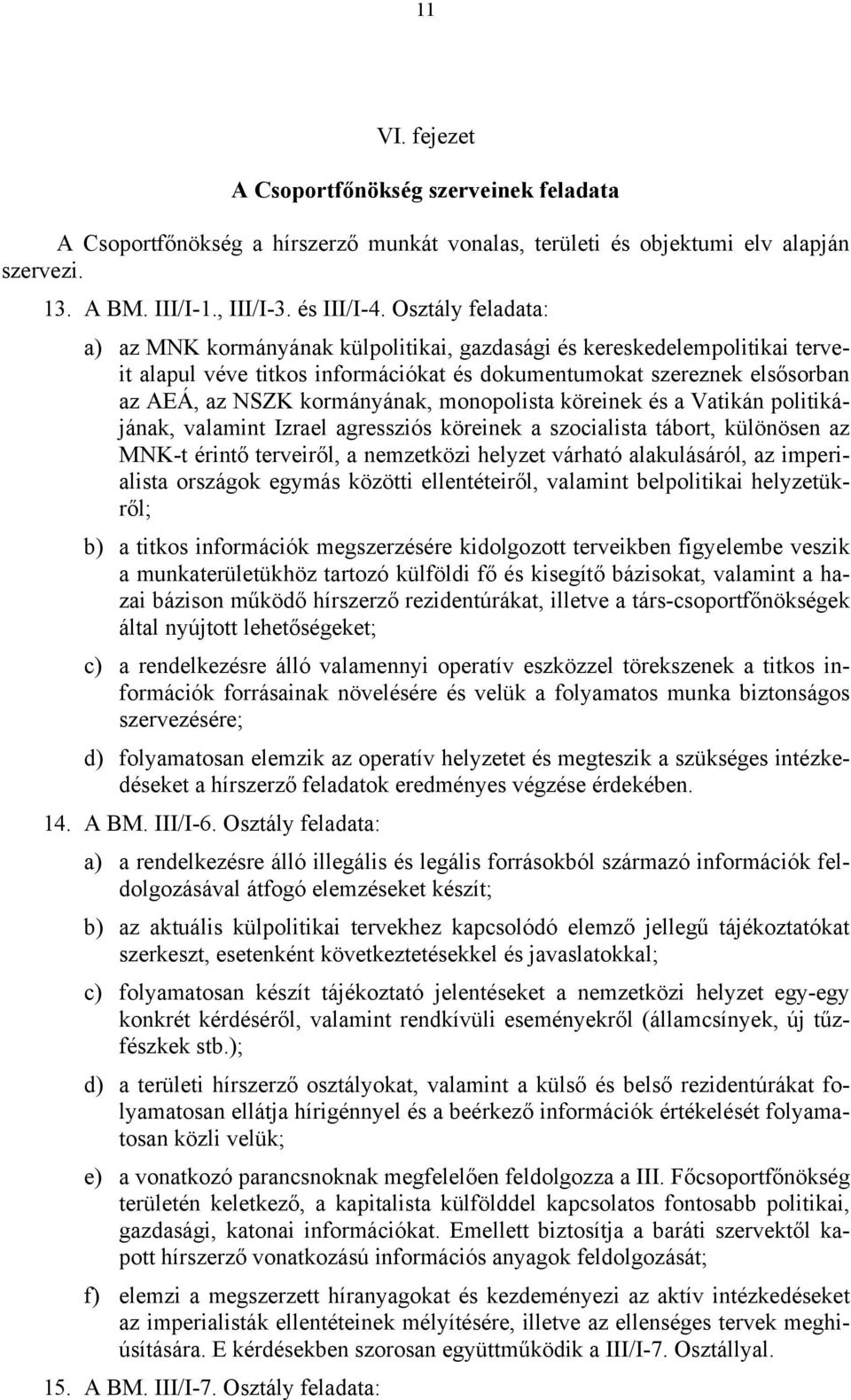 monopolista köreinek és a Vatikán politikájának, valamint Izrael agressziós köreinek a szocialista tábort, különösen az MNK-t érintő terveiről, a nemzetközi helyzet várható alakulásáról, az