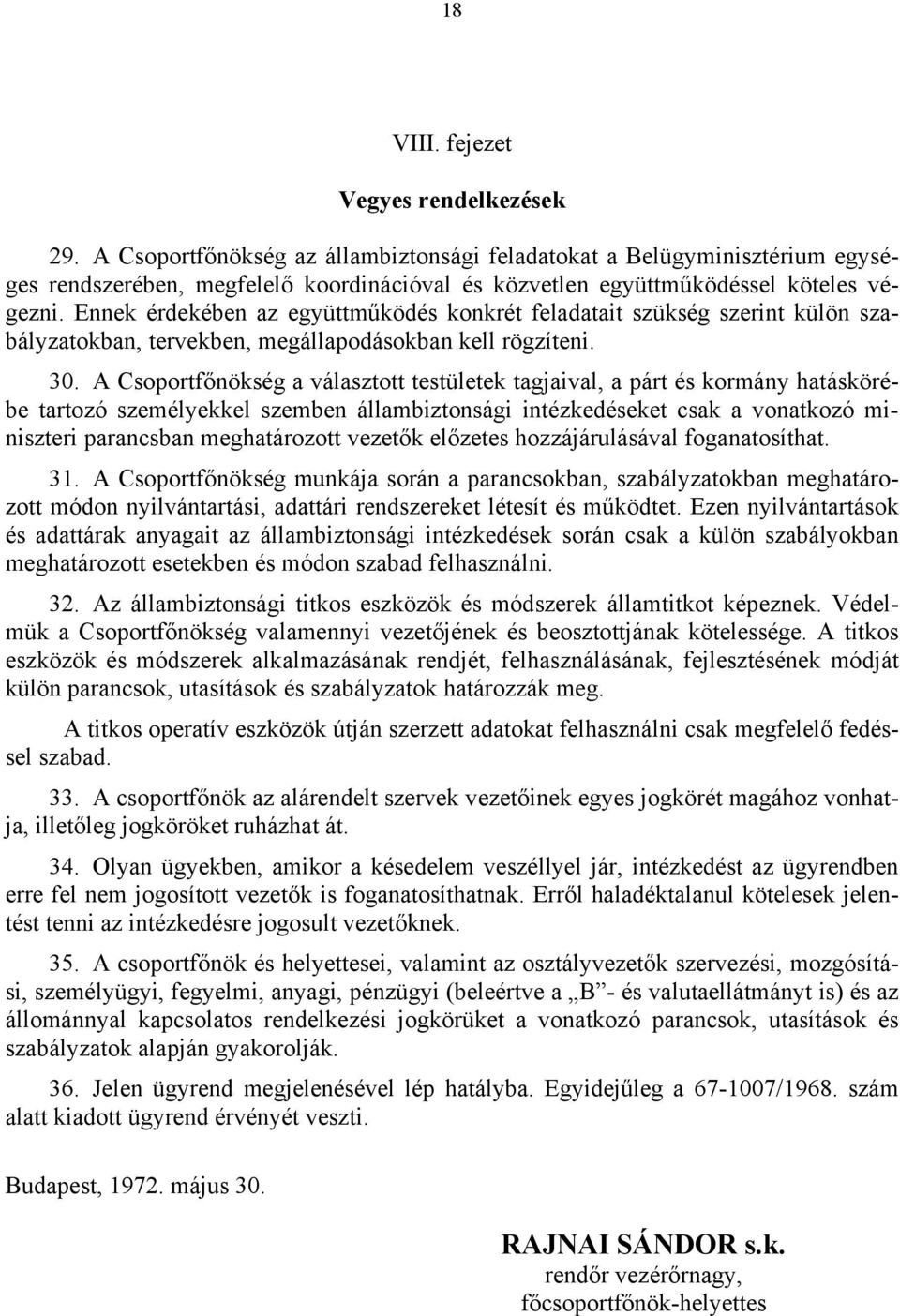 Ennek érdekében az együttműködés konkrét feladatait szükség szerint külön szabályzatokban, tervekben, megállapodásokban kell rögzíteni. 30.