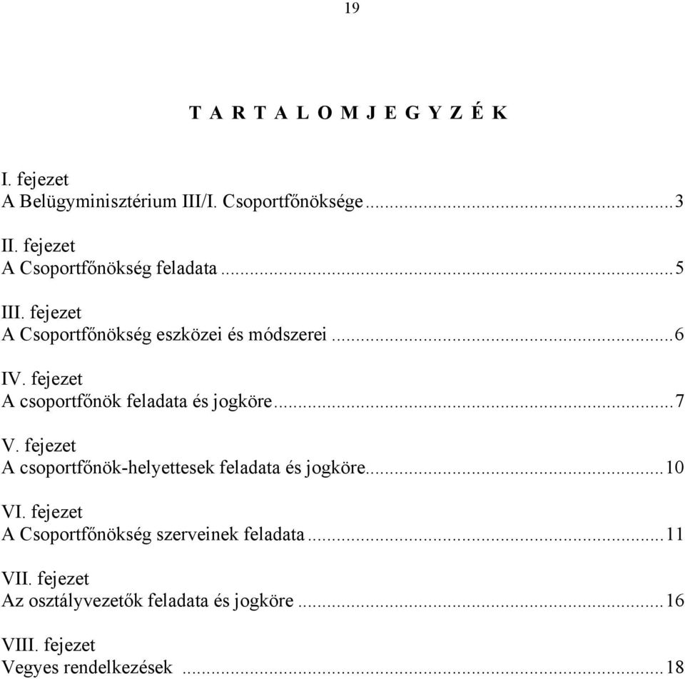 fejezet A csoportfőnök feladata és jogköre...7 V. fejezet A csoportfőnök-helyettesek feladata és jogköre...10 VI.