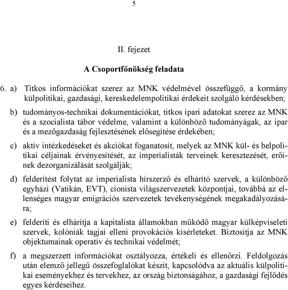 ipari adatokat szerez az MNK és a szocialista tábor védelme, valamint a különböző tudományágak, az ipar és a mezőgazdaság fejlesztésének elősegítése érdekében; c) aktív intézkedéseket és akciókat