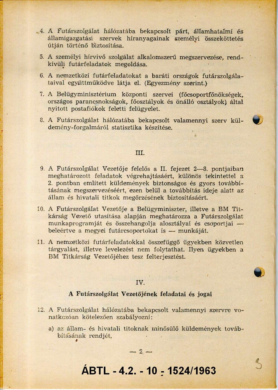 A nem zetközi fu tá rfela d ato k a t a b ará ti országok futárszolgála taiv al együttm űködve lá tja el. (Egyezm ény szerint.) 7.