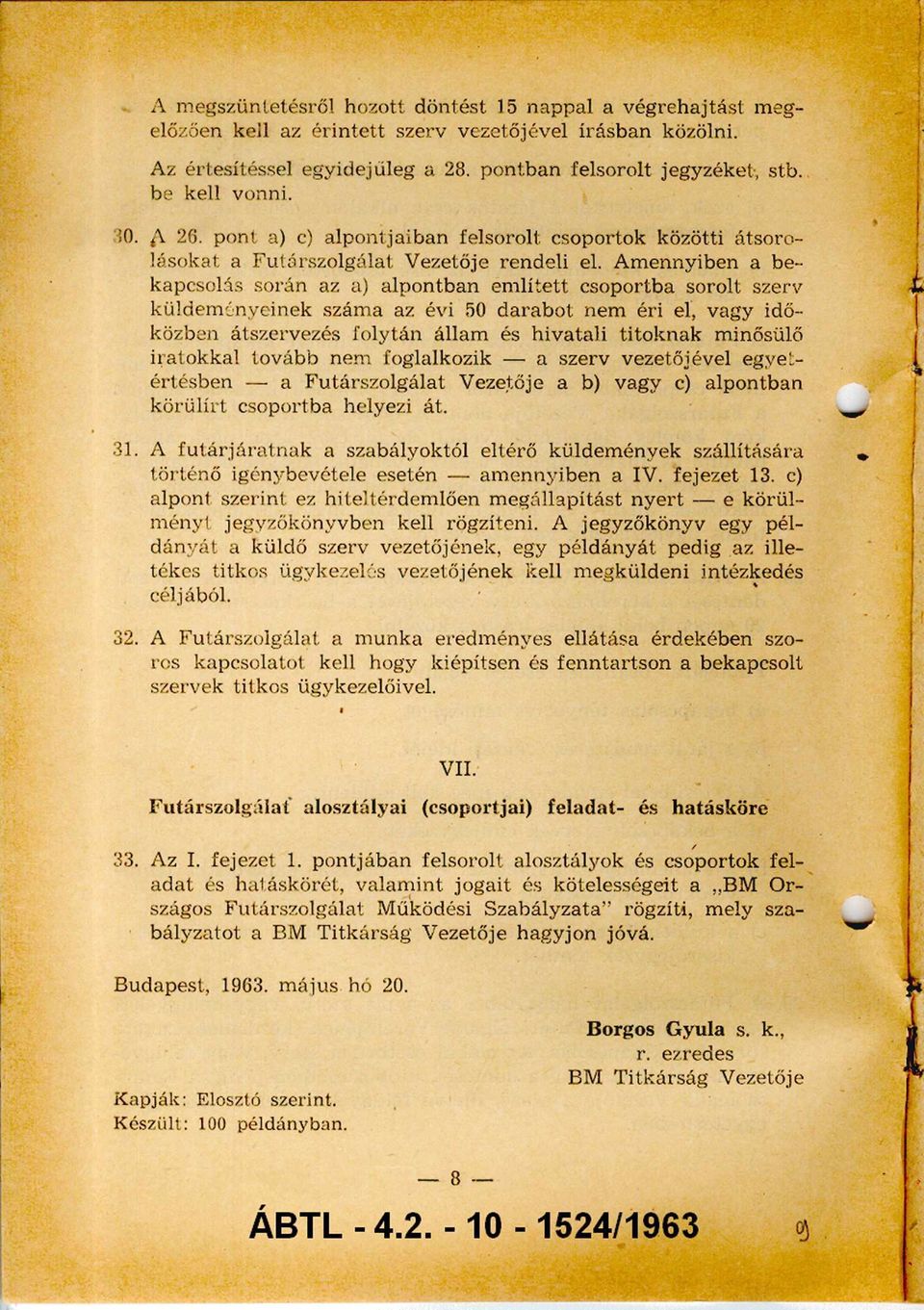 A m ennyiben a be kapcsolás során az a) alpontban em lített csoportba sorolt szerv küldem ényeinek szám a az évi 50 d ara b o t nem éri el, vagy idő közben átszervezés folytán állam és hivatali