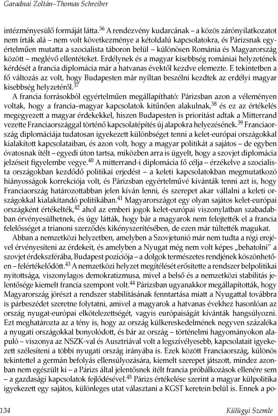 Magyarország közö meglévő ellentéteket. Erdélynek és a magyar kisebbség romániai helyzetének kérdését a francia diplomácia már a hatvanas évektől kezdve elemezte.