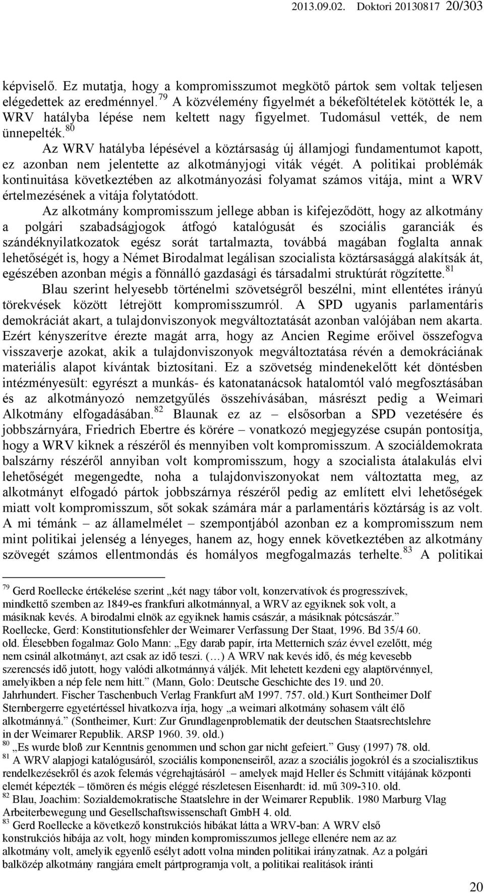 80 Az WRV hatályba lépésével a köztársaság új államjogi fundamentumot kapott, ez azonban nem jelentette az alkotmányjogi viták végét.