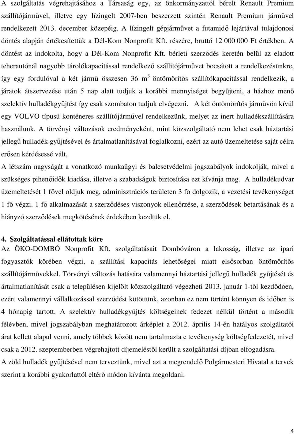 A döntést az indokolta, hogy a Dél-Kom Nonprofit Kft.