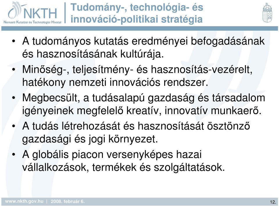 Megbecsült, a tudásalapú gazdaság és társadalom igényeinek megfelelı kreatív, innovatív munkaerı.