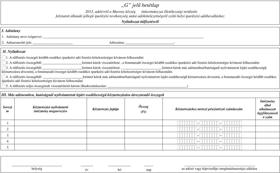 A túlfizetés összegéből forintot kérek visszatéríteni, a fennmaradó összeget később esedékes iparűzési adó fizetési kötelezettségre kívánom felhasználni 3.