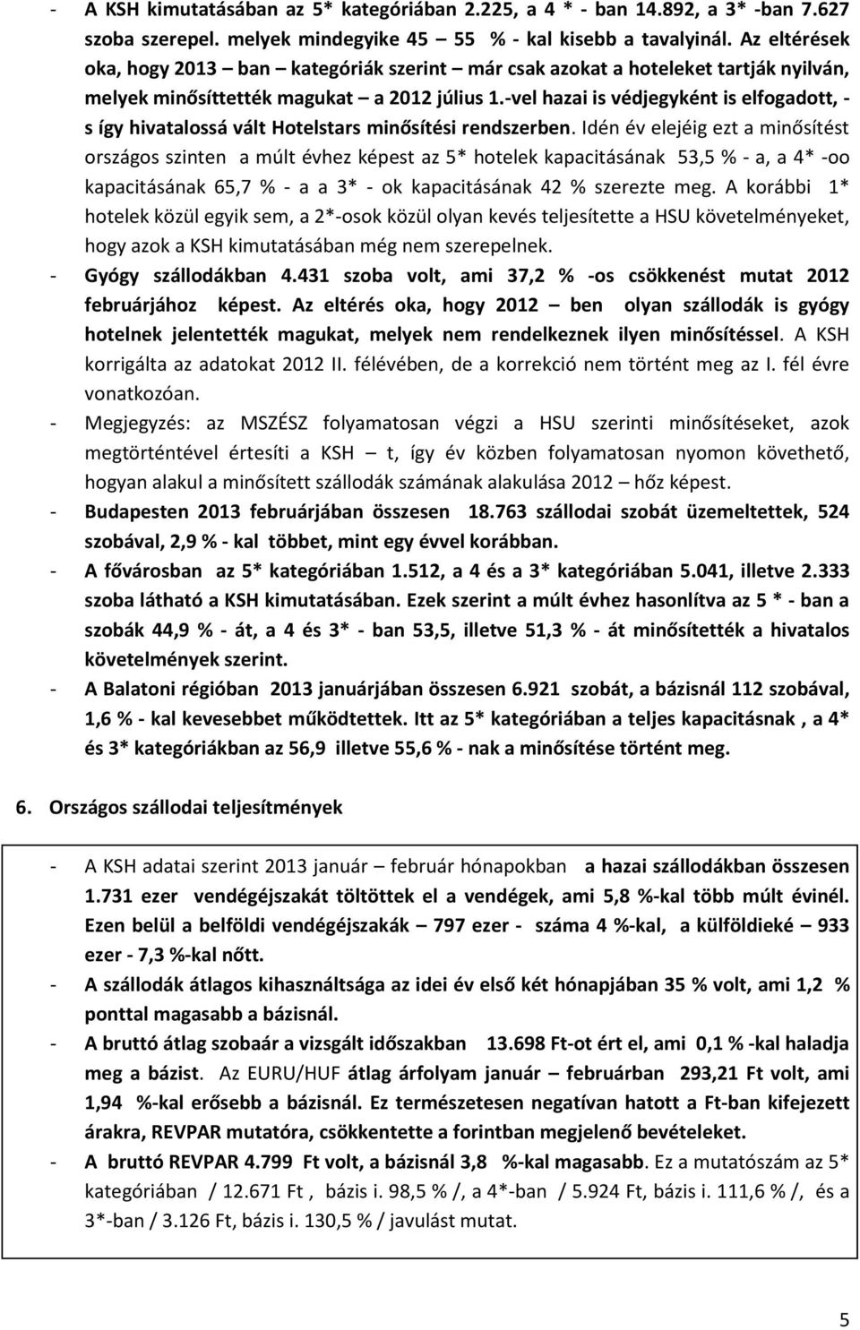 -vel hazai is védjegyként is elfogadott, - s így hivatalossá vált Hotelstars minősítési rendszerben.
