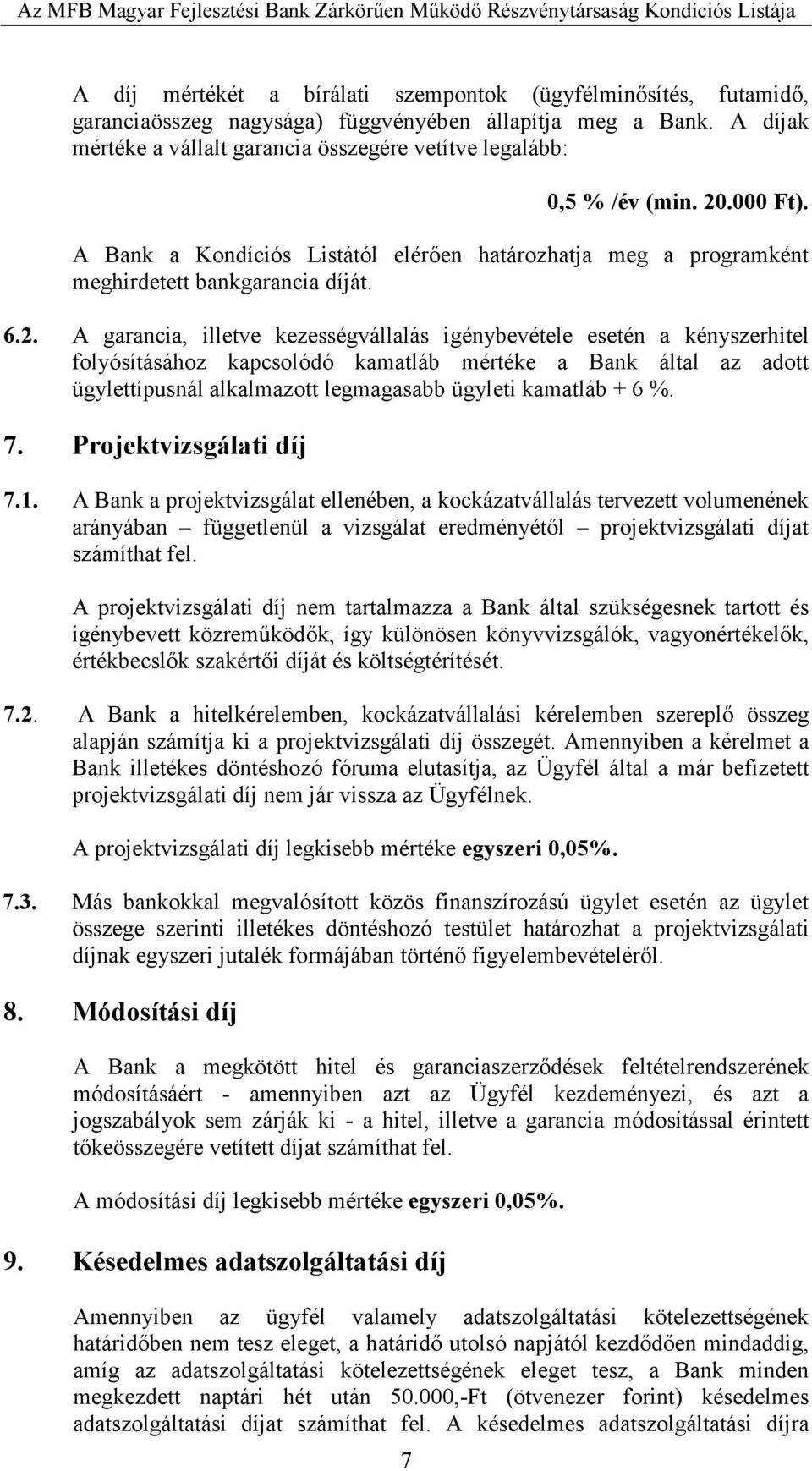 .000 Ft). A Bank a Kondíciós Listától elérıen határozhatja meg a programként meghirdetett bankgarancia díját. 6.2.