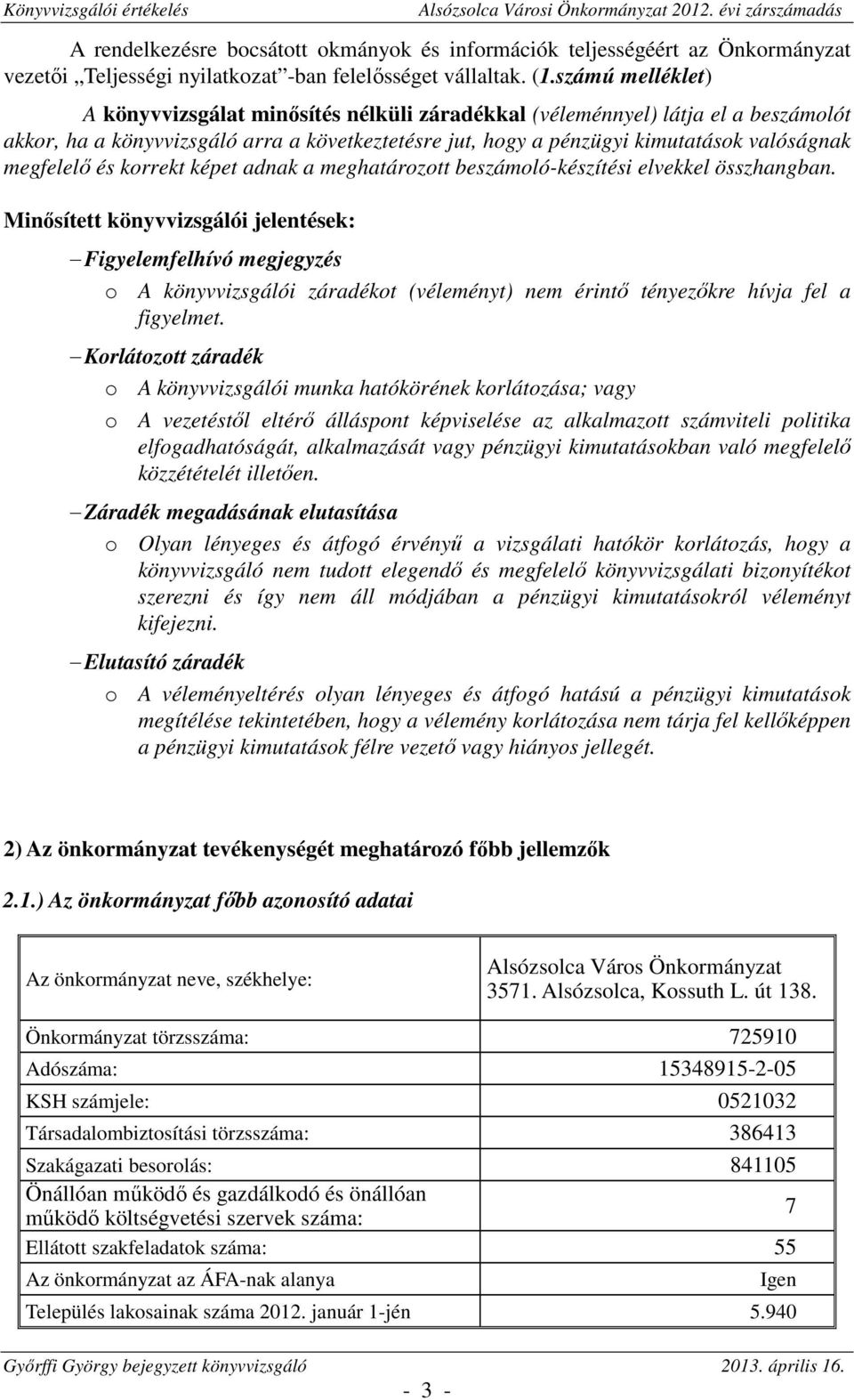 megfelelő és korrekt képet adnak a meghatározott beszámoló-készítési elvekkel összhangban.