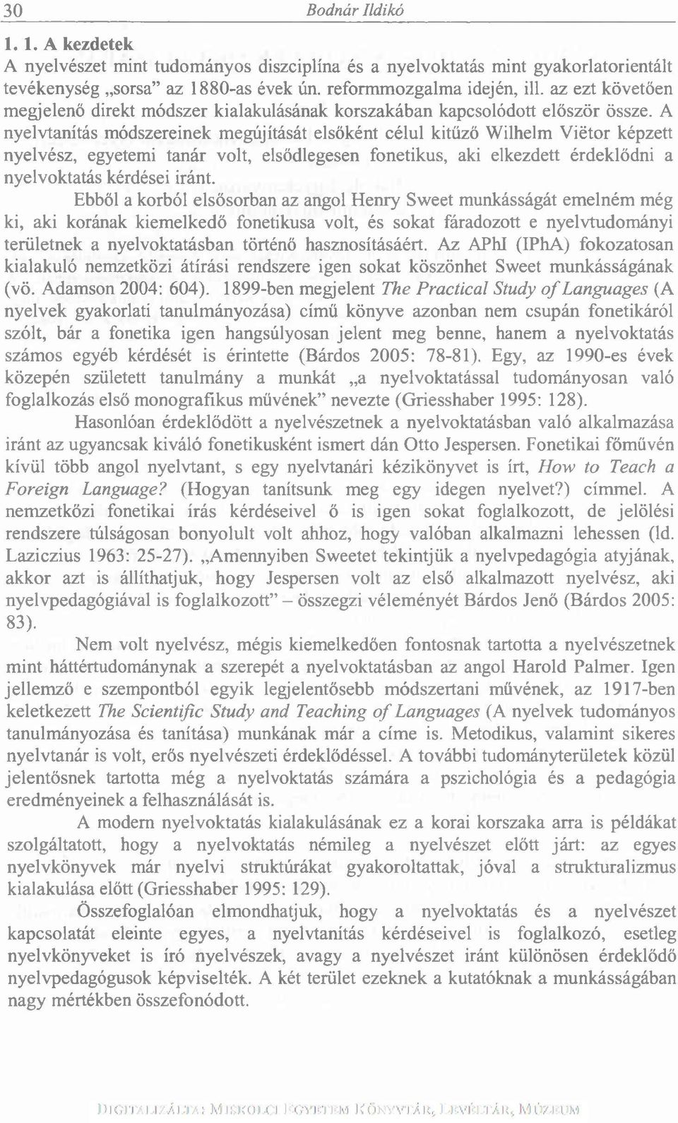 A nyelvtanítás módszereinek megújítását elsőként célul kitűző Wilhelm Viétor képzett nyelvész, egyetemi tanár volt, elsődlegesen fonetikus, aki elkezdett érdeklődni a nyelvoktatás kérdései iránt.