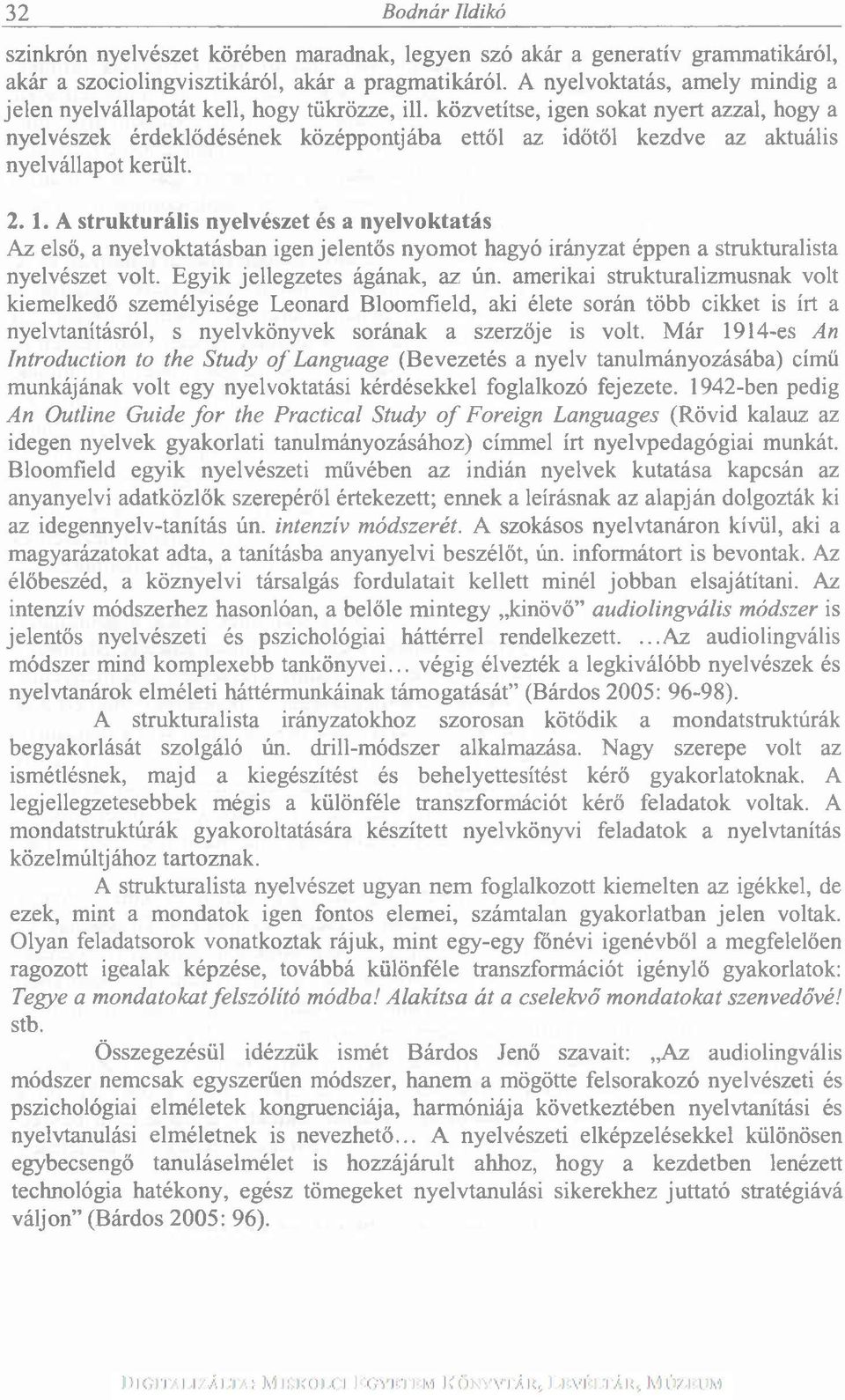 közvetítse, igen sokat nyert azzal, hogy a nyelvészek érdeklődésének középpontjába ettől az időtől kezdve az aktuális nyelvállapot került. 2.1.