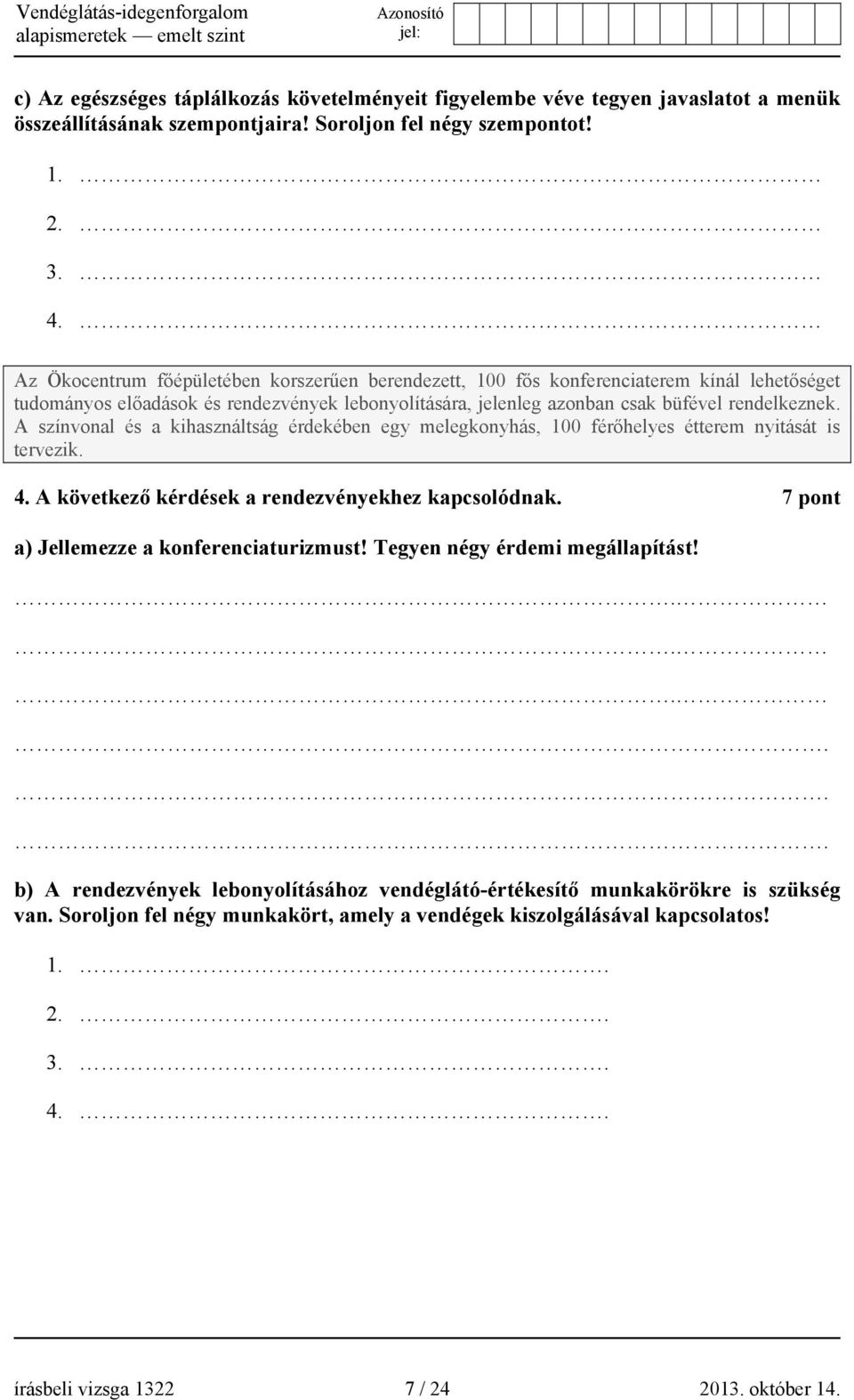 A színvonal és a kihasználtság érdekében egy melegkonyhás, 100 férőhelyes étterem nyitását is tervezik. 4. A következő kérdések a rendezvényekhez kapcsolódnak.