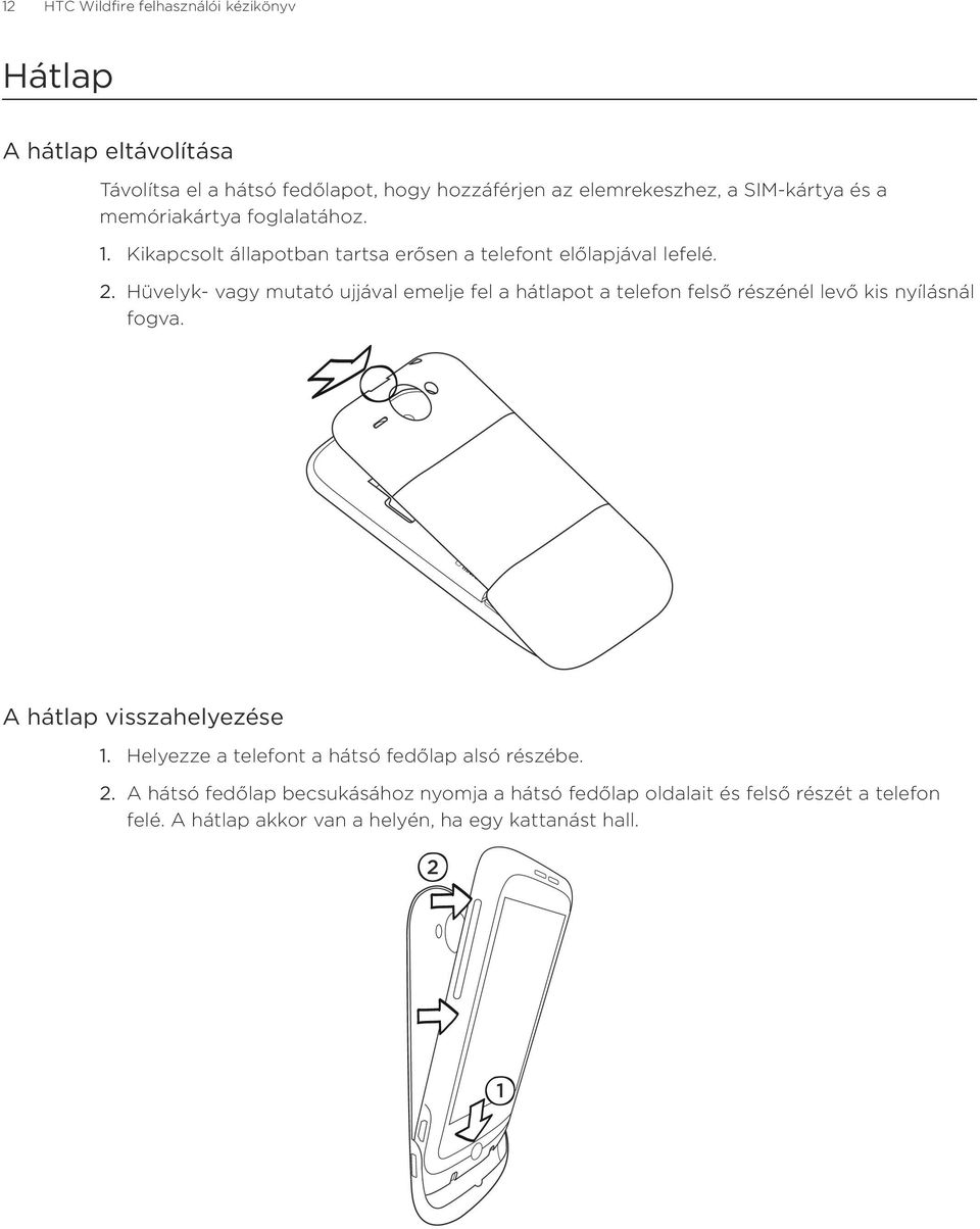 Hüvelyk- vagy mutató ujjával emelje fel a hátlapot a telefon felső részénél levő kis nyílásnál fogva.