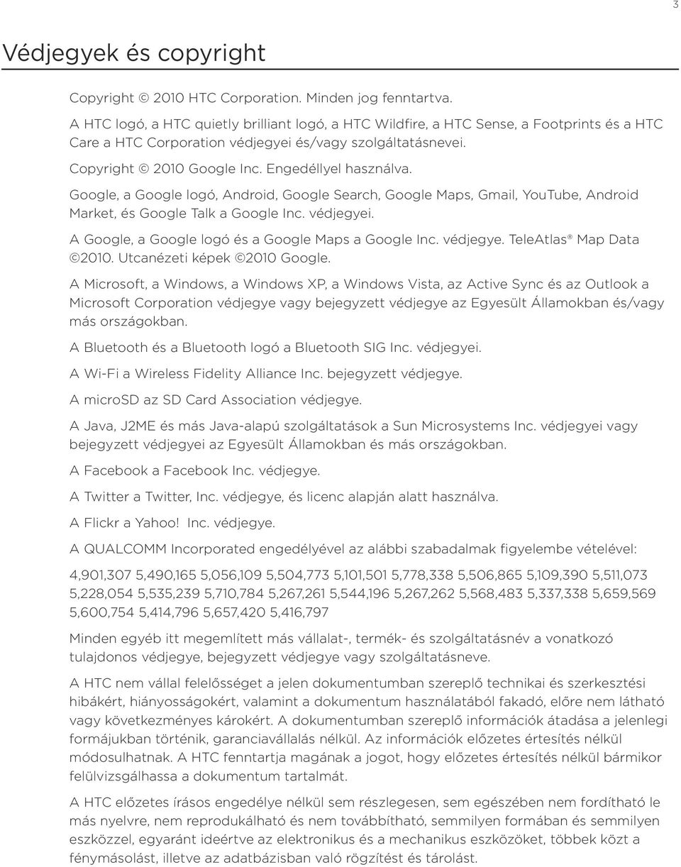 Engedéllyel használva. Google, a Google logó, Android, Google Search, Google Maps, Gmail, YouTube, Android Market, és Google Talk a Google Inc. védjegyei.