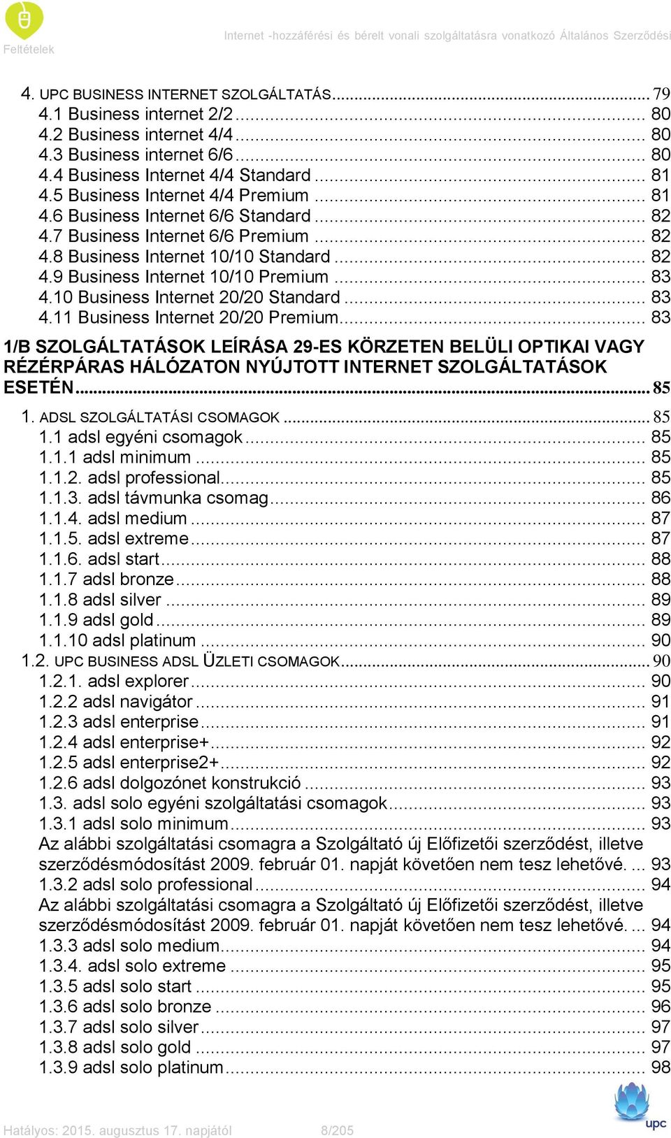 .. 82 4.9 Business Internet 10/10 Premium... 83 4.10 Business Internet 20/20 Standard... 83 4.11 Business Internet 20/20 Premium.