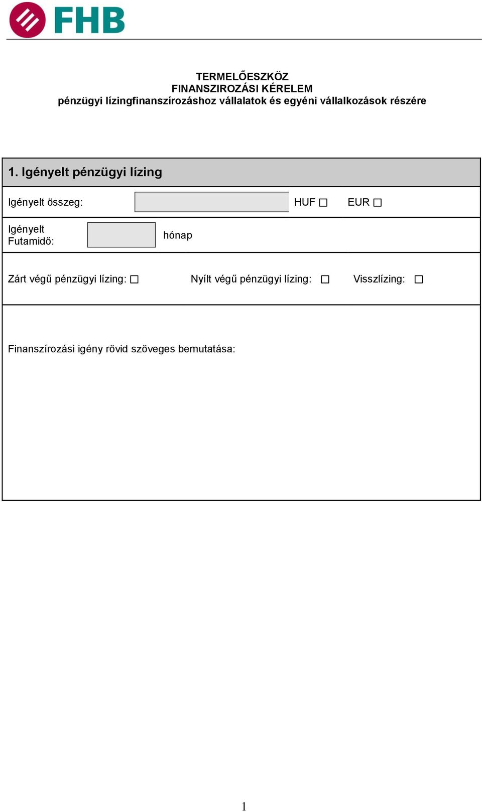 Igényelt pénzügyi lízing Igényelt összeg: HUF EUR Igényelt Futamidő: hónap