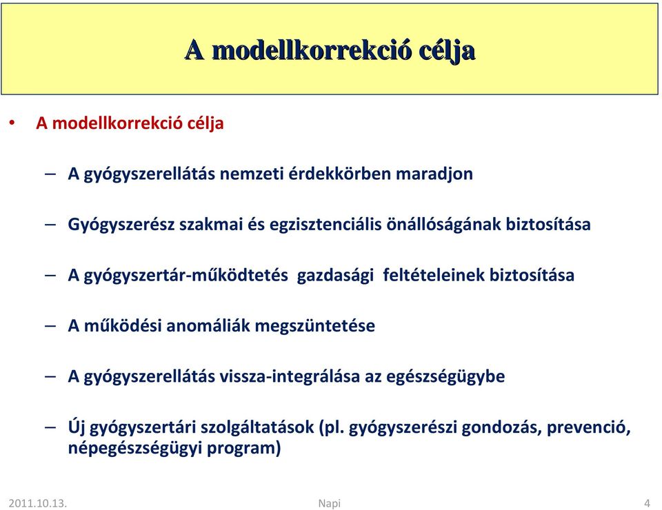 feltételeinek biztosítása A működési anomáliák megszüntetése A gyógyszerellátás vissza-integrálása az