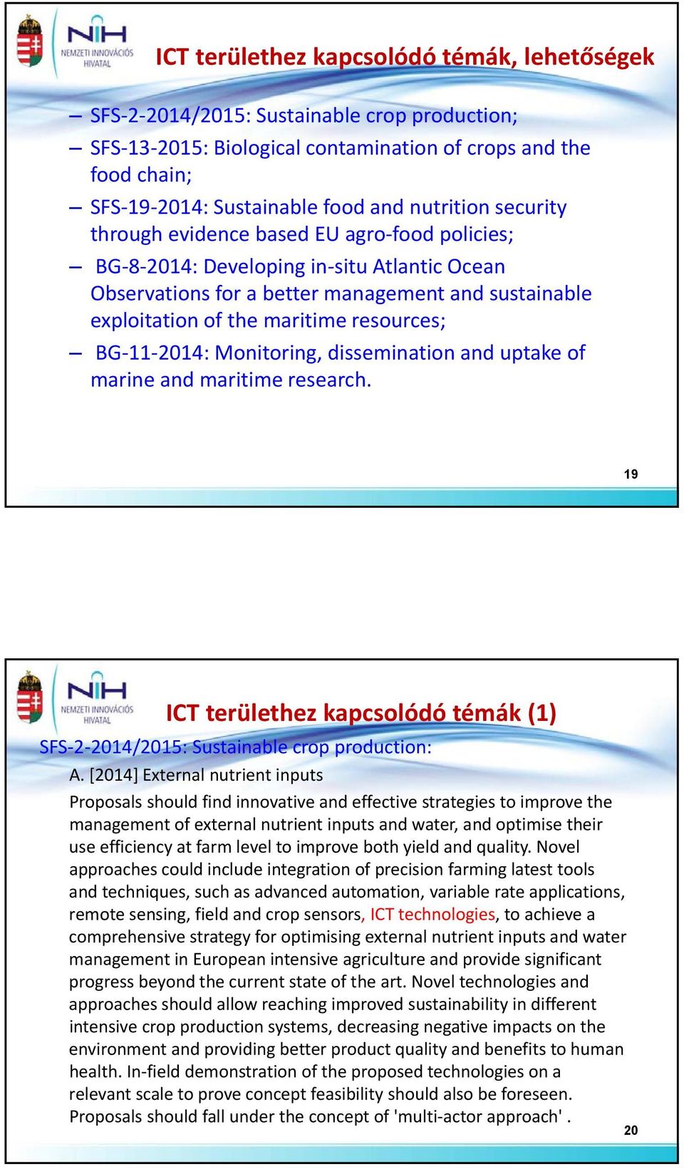 resources; BG 11 2014: Monitoring, dissemination and uptake of marine and maritime research. 19 ICT területhez kapcsolódó témák (1) SFS 2 2014/2015: Sustainable crop production: A.