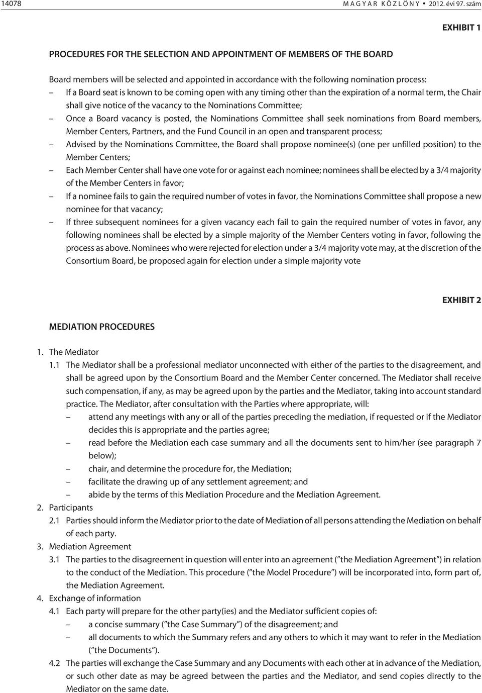 is known to be coming open with any timing other than the expiration of a normal term, the Chair shall give notice of the vacancy to the Nominations Committee; Once a Board vacancy is posted, the