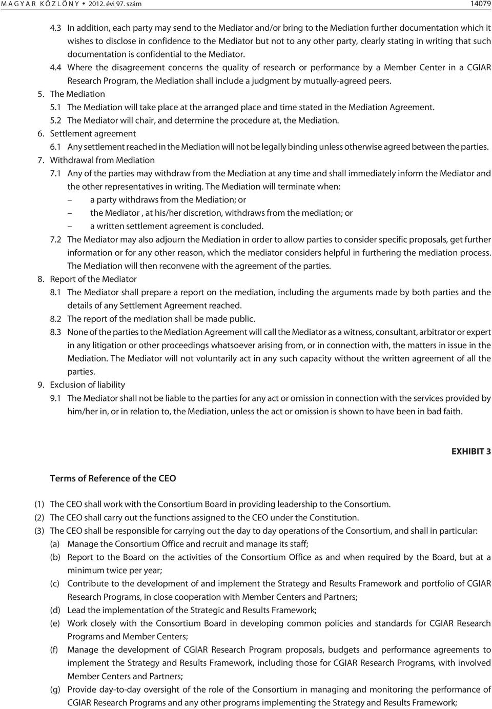 stating in writing that such documentation is confidential to the Mediator. 4.