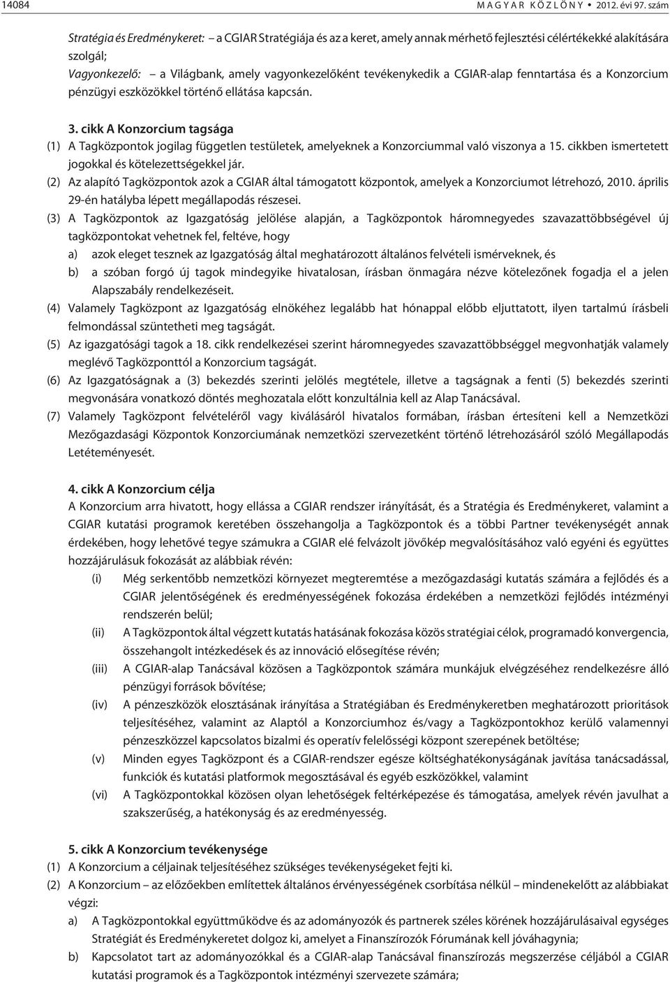 CGIAR-alap fenntartása és a Konzorcium pénzügyi eszközökkel történõ ellátása kapcsán. 3.