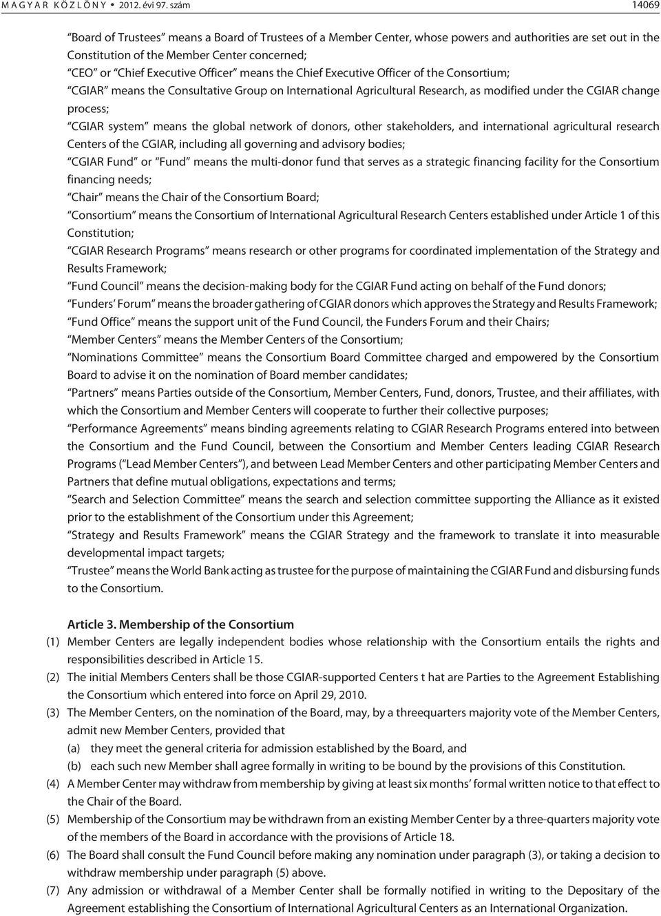 means the Chief Executive Officer of the Consortium; CGIAR means the Consultative Group on International Agricultural Research, as modified under the CGIAR change process; CGIAR system means the