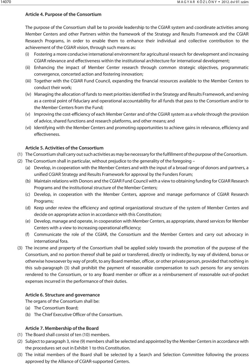 the Strategy and Results Framework and the CGIAR Research Programs, in order to enable them to enhance their individual and collective contribution to the achievement of the CGIAR vision, through