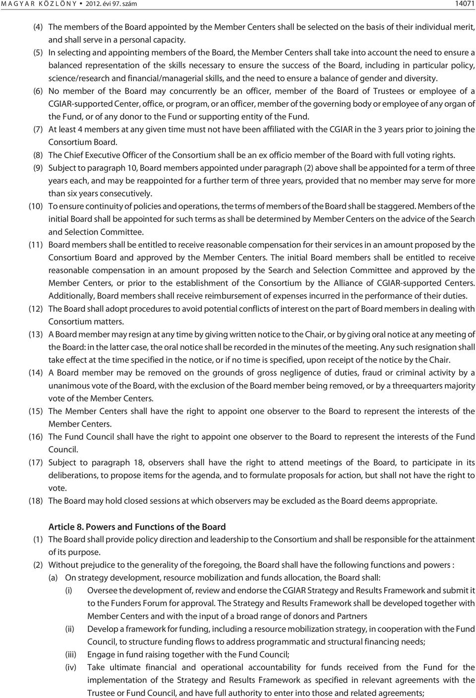 (5) In selecting and appointing members of the Board, the Member Centers shall take into account the need to ensure a balanced representation of the skills necessary to ensure the success of the