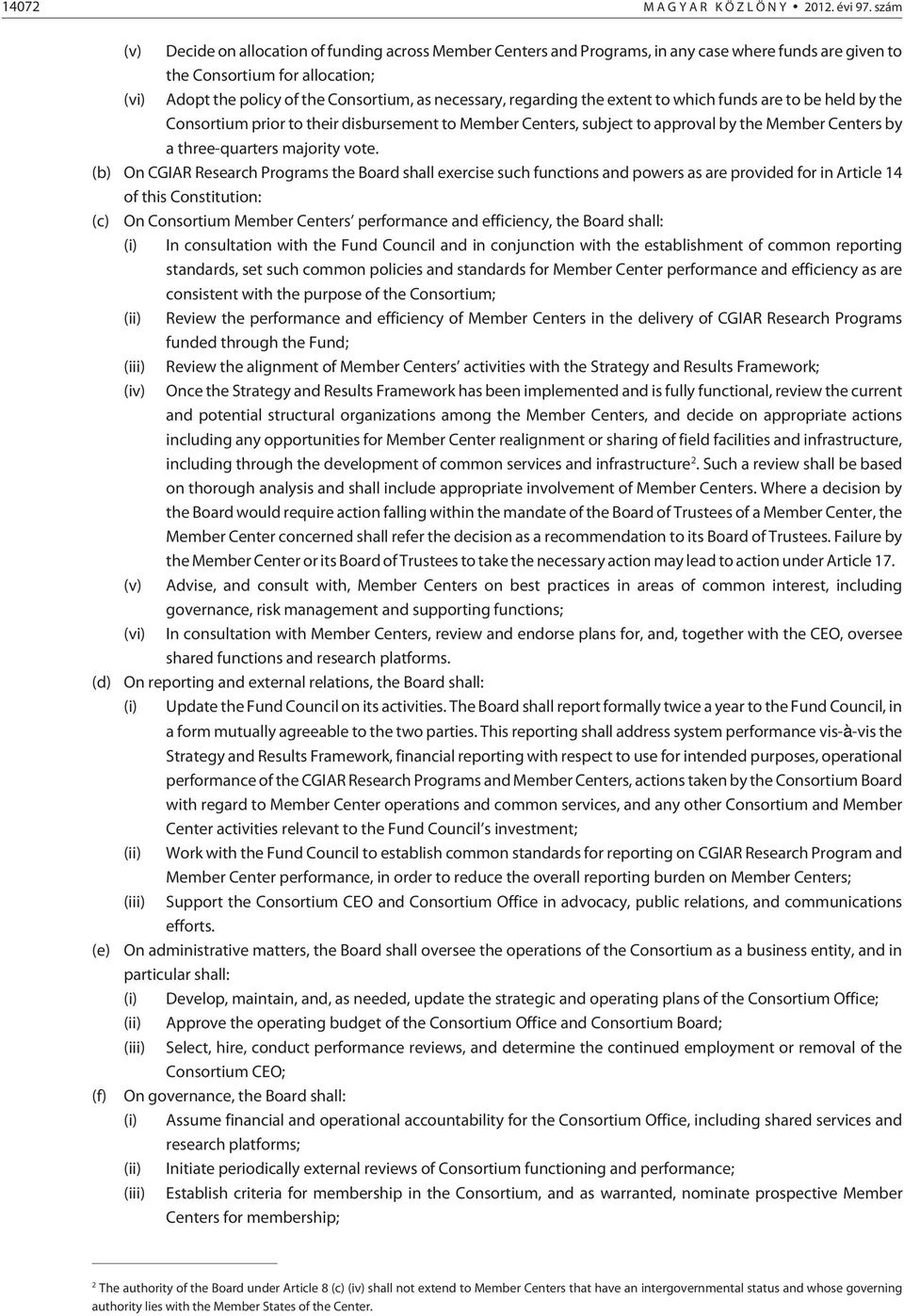 regarding the extent to which funds are to be held by the Consortium prior to their disbursement to Member Centers, subject to approval by the Member Centers by a three-quarters majority vote.
