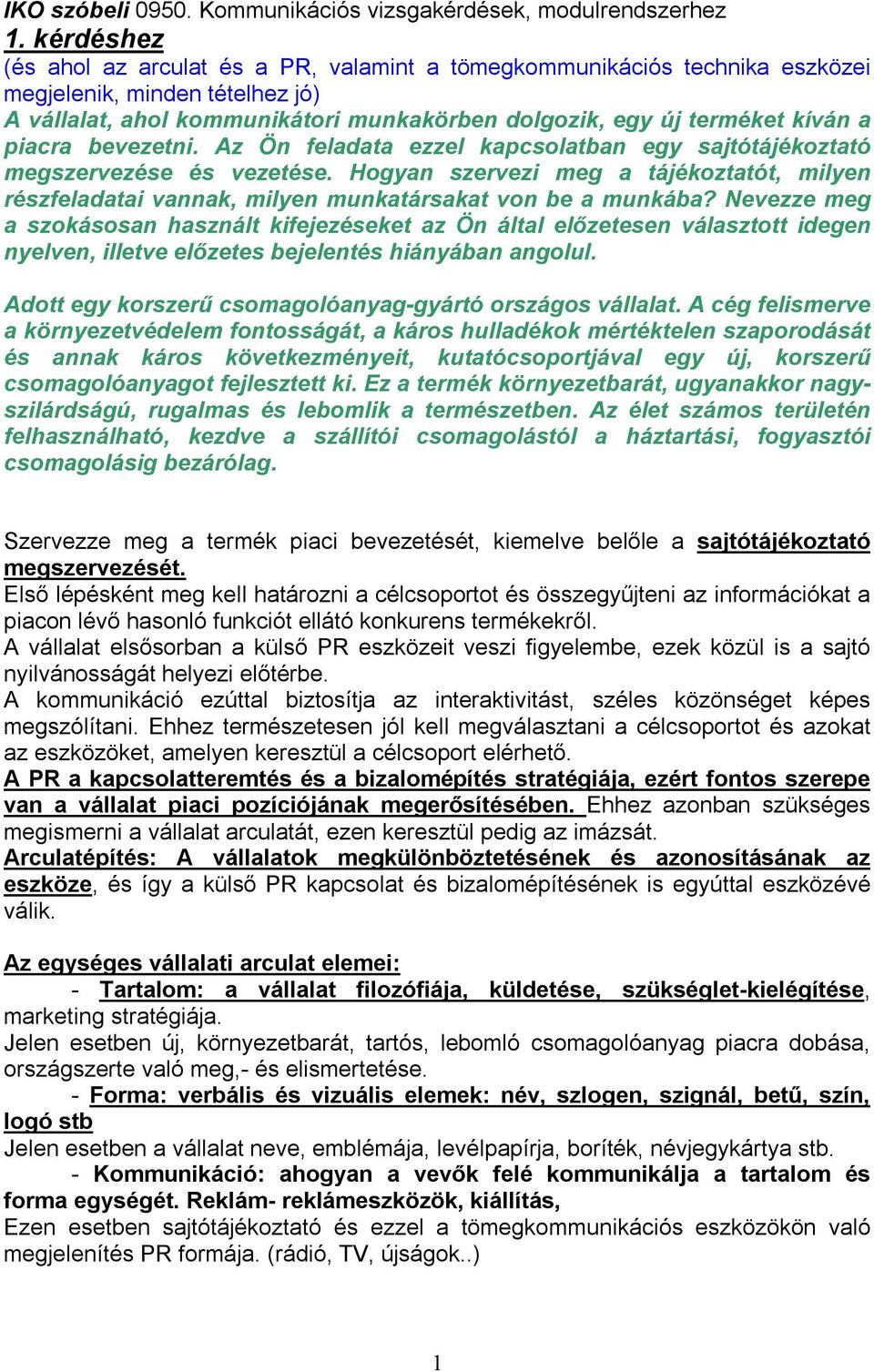 piacra bevezetni. Az Ön feladata ezzel kapcsolatban egy sajtótájékoztató megszervezése és vezetése.