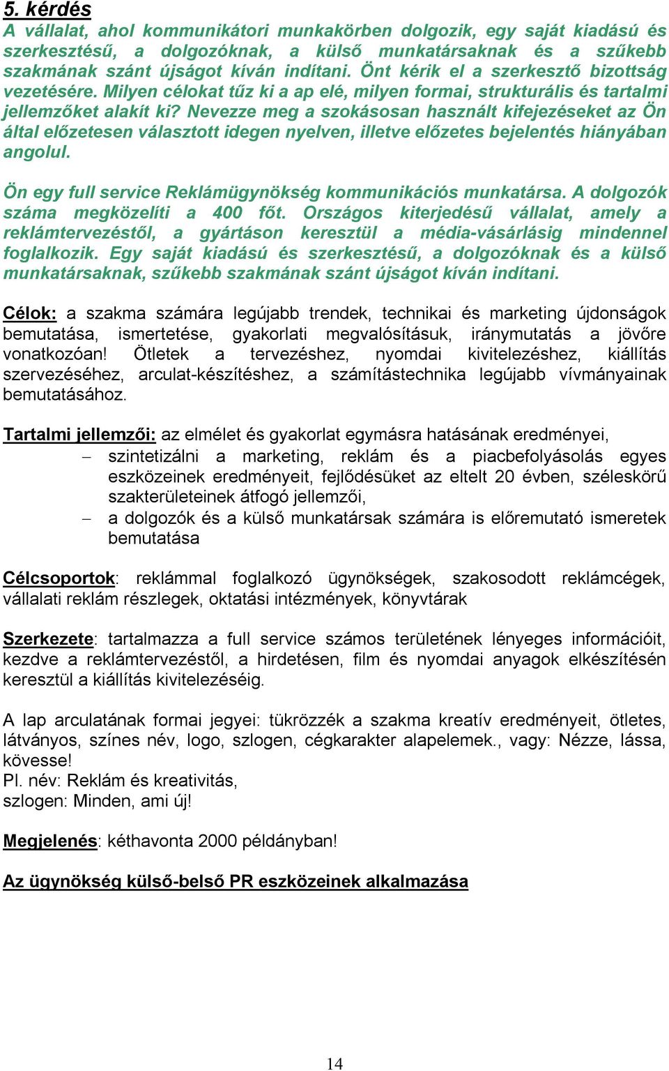 Nevezze meg a szokásosan használt kifejezéseket az Ön által előzetesen választott idegen nyelven, illetve előzetes bejelentés hiányában angolul.