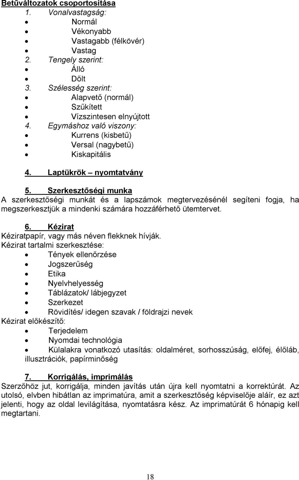 Szerkesztőségi munka A szerkesztőségi munkát és a lapszámok megtervezésénél segíteni fogja, ha megszerkesztjük a mindenki számára hozzáférhető ütemtervet. 6.