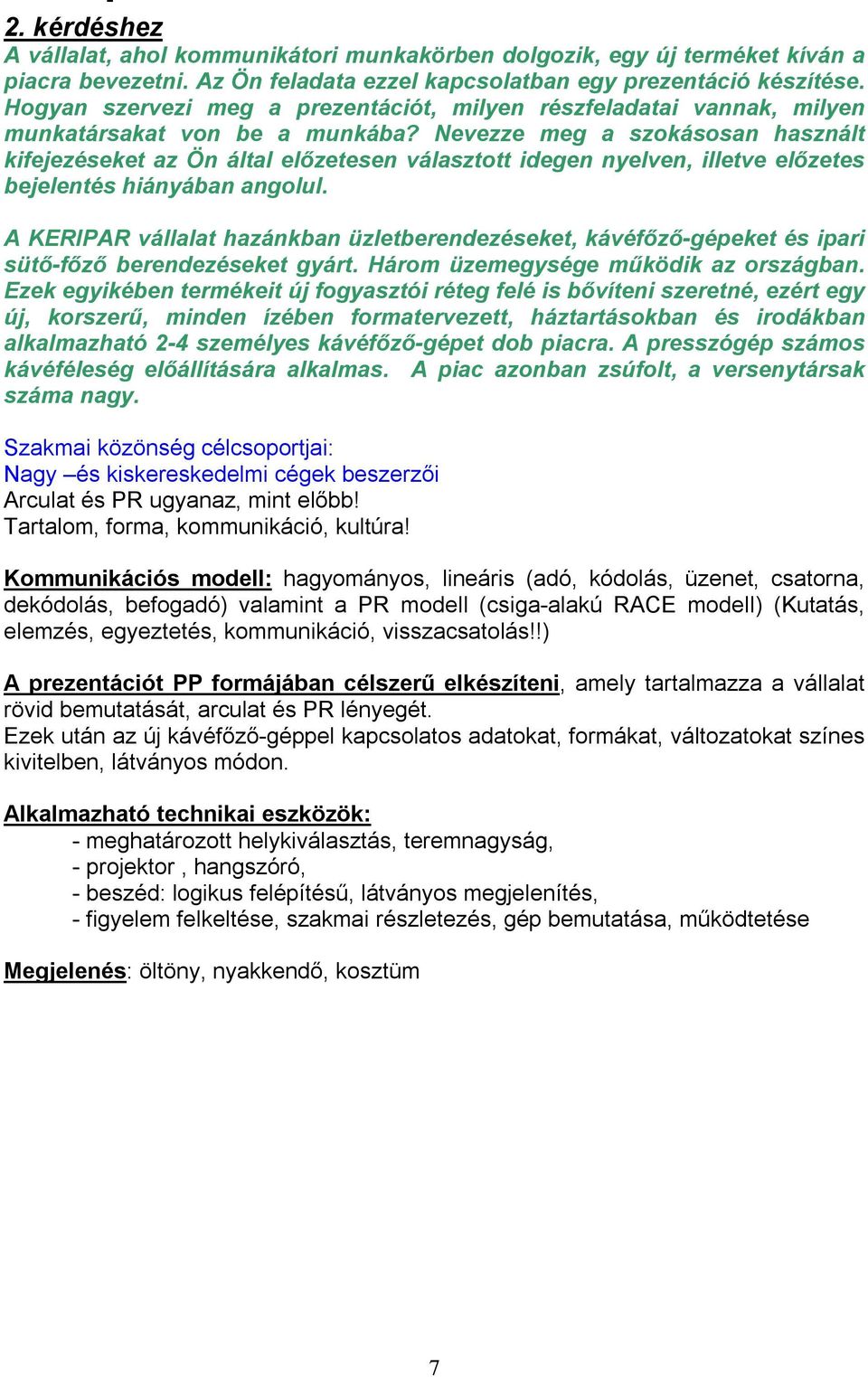Nevezze meg a szokásosan használt kifejezéseket az Ön által előzetesen választott idegen nyelven, illetve előzetes bejelentés hiányában angolul.