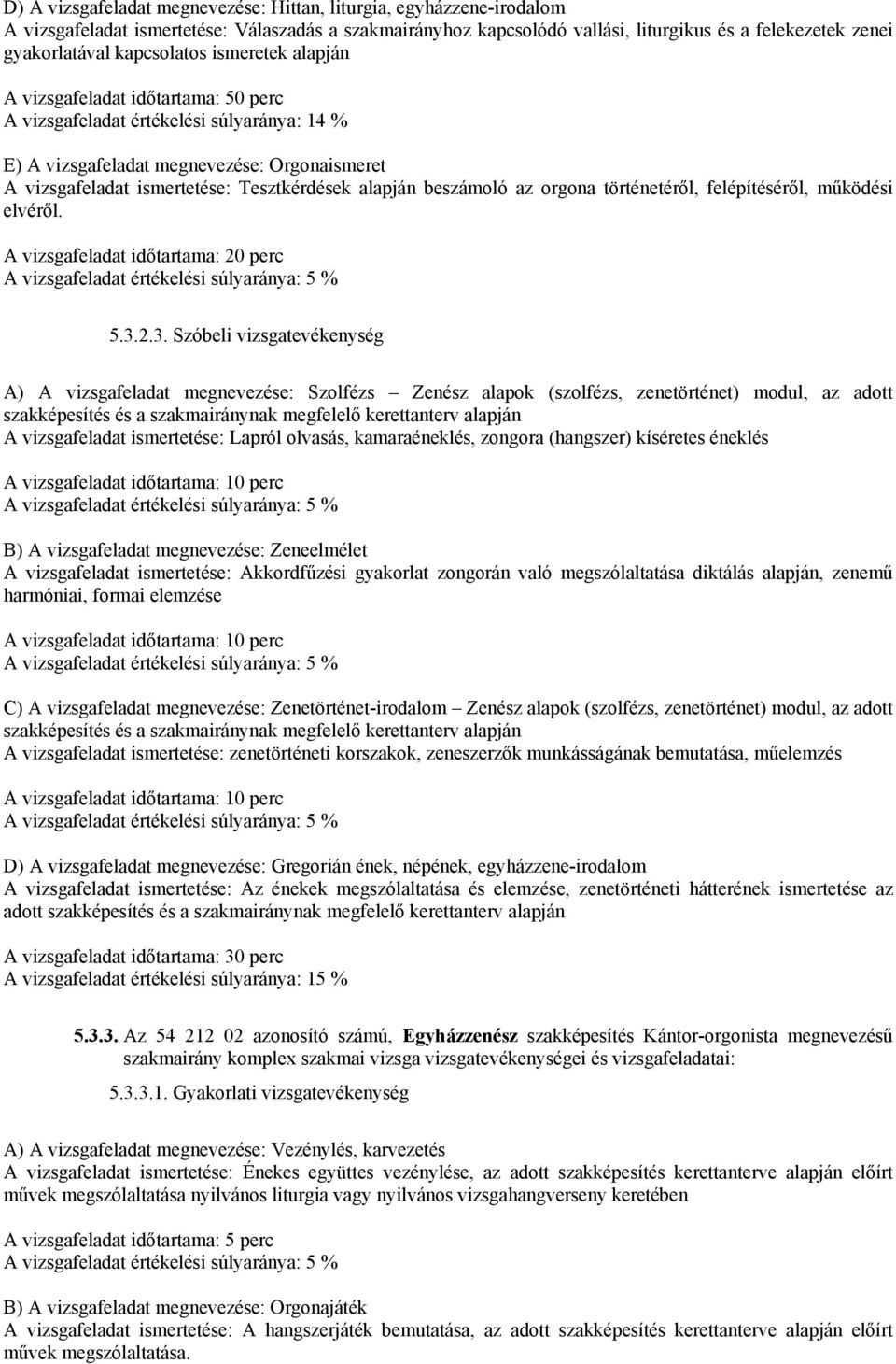 alapján beszámoló az orgona történetéről, felépítéséről, működési elvéről. 5.3.