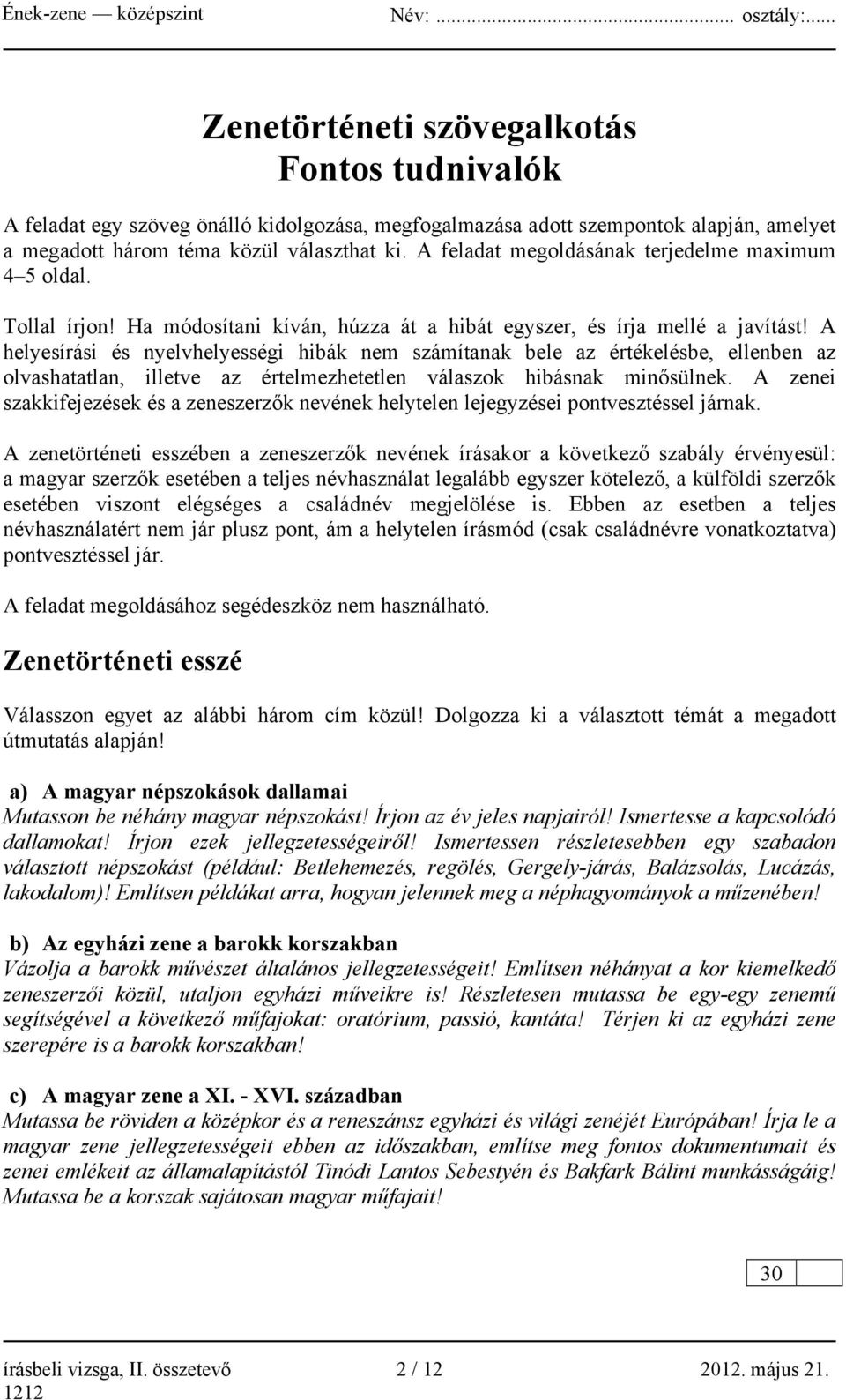 A helyesírási és nyelvhelyességi hibák nem számítanak bele az értékelésbe, ellenben az olvashatatlan, illetve az értelmezhetetlen válaszok hibásnak minősülnek.