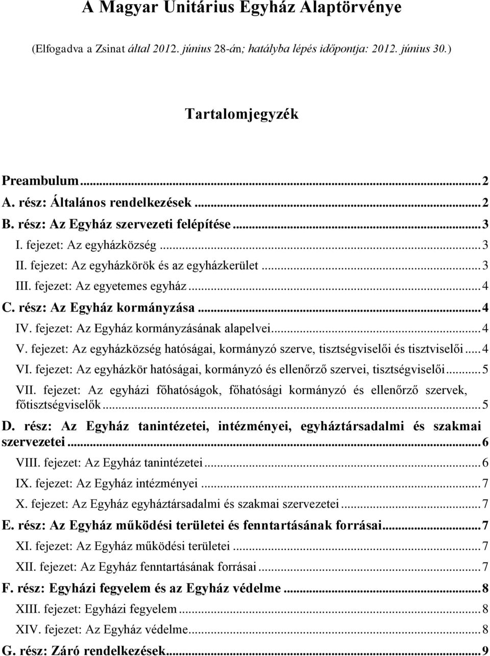 .. 4 IV. fejezet: Az Egyház kormányzásának alapelvei... 4 V. fejezet: Az egyházközség hatóságai, kormányzó szerve, tisztségviselői és tisztviselői... 4 VI.
